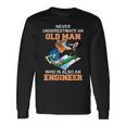 Never Underestimate An Old Man Who Is Also An Engineer Long Sleeve T-Shirt Gifts ideas