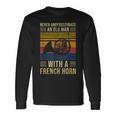Never Underestimate An Old Man With A French Horn Old Man Long Sleeve T-Shirt T-Shirt Gifts ideas