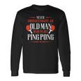 Never Underestimate An Old Man Who Plays Ping Pong Old Man Long Sleeve T-Shirt T-Shirt Gifts ideas