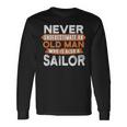 Never Underestimate An Old Man Who Is Also A Sailor Long Sleeve T-Shirt Gifts ideas