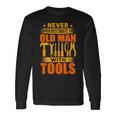 Never Underestimate An Old Man With Tools Handyman Long Sleeve T-Shirt Gifts ideas