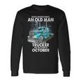 Never Underestimate An Old Man Who Is A Trucker Born October Long Sleeve T-Shirt Gifts ideas