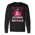 Never Underestimate An Old Woman With A Bicycle Pink Old Woman Long Sleeve T-Shirt T-Shirt Gifts ideas