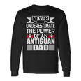 Never Underestimate The Power Of An Antiguan Dad Long Sleeve T-Shirt Gifts ideas