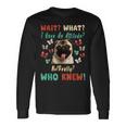 Wait What I Have An Attitude No Really Who Knew Pug Dog For Pug Lovers Long Sleeve T-Shirt Gifts ideas