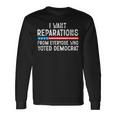 I Want Reparations From Everyone Who Voted Democrat Long Sleeve T-Shirt Gifts ideas