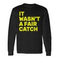 It Wasn't A Fair Catch Long Sleeve T-Shirt Gifts ideas