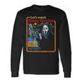 Lets Watch Scary Movies Scream Horror Scary Long Sleeve T-Shirt T-Shirt Gifts ideas