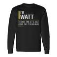 Watt Name Im Watt Im Never Wrong Long Sleeve T-Shirt Gifts ideas