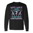 Why Walk When You Can Cartwheel For Girl Gymnastics Long Sleeve T-Shirt Gifts ideas