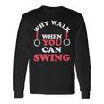 Why Walk When You Can Swing Gymnastics Gymnast Still Rings Long Sleeve T-Shirt Gifts ideas