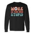 Woke Is The New Stupid Anti Woke Conservative Long Sleeve T-Shirt T-Shirt Gifts ideas