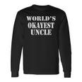 Worlds Okayest Uncle For For Uncle Long Sleeve T-Shirt T-Shirt Gifts ideas