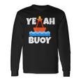 Yeah Buoy Boating Set Sail Pun Long Sleeve T-Shirt Gifts ideas