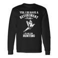 Yes I Do Have A Retirement Plan I Plan On Hunting Pheasant Long Sleeve T-Shirt Gifts ideas