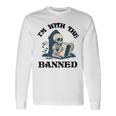Im With The Banned Read Banned Books Lover Bookworm Long Sleeve T-Shirt Gifts ideas