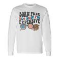 Born Free But Now Im Expensive 4Th Of July Toddler Boy Girl Long Sleeve T-Shirt Gifts ideas
