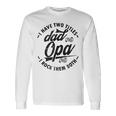 Fathers Day Saying For I Have Two Titles Dad And Opa Long Sleeve T-Shirt T-Shirt Gifts ideas