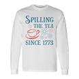 Fourth Of July Spilling The Tea Since 1773 4Th Of July Long Sleeve T-Shirt Gifts ideas