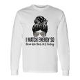 I Match Energy So How We Gon Act Today Sarcasm Quotes Long Sleeve T-Shirt T-Shirt Gifts ideas