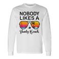 Nobody Likes A Shady Beach Beach Vacation Summer Vacation Long Sleeve T-Shirt T-Shirt Gifts ideas Nobody Likes A Shady Beach Beach Vacation Summer Vacation Long Sleeve T-Shirt T-Shirt Gifts ideas