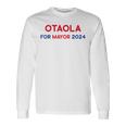 Otaola For Mayor 2024 Long Sleeve T-Shirt Gifts ideas