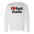 Perfect Fathers Day I Love Hot Dads Long Sleeve T-Shirt T-Shirt Gifts ideas
