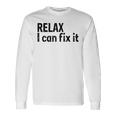 Relax I Can Fix It Relax Long Sleeve T-Shirt T-Shirt Gifts ideas