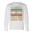 Saying Vintage I Hate Pulling Out Boating Boat Captain Long Sleeve T-Shirt T-Shirt Gifts ideas