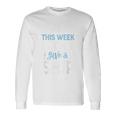 This Week I Dont Give A ShipCruise Trip Vacation Cruise Long Sleeve T-Shirt Gifts ideas