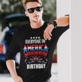 4Th Of July 2023 Everyone In America Parties On My Birthday Long Sleeve T-Shirt Gifts for Him