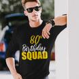 80Th Happy Birthday Squad Party Bday Group Long Sleeve T-Shirt T-Shirt Gifts for Him
