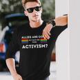 Allies Are Cool But Have You Tried Activism Pride Long Sleeve T-Shirt T-Shirt Gifts for Him