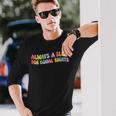 Always A Slut For Equal Rights Equality Lgbtq Pride Ally Long Sleeve T-Shirt T-Shirt Gifts for Him
