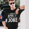 April Fools Day Born On April 1St Joke Long Sleeve T-Shirt Gifts for Him