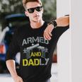 Armed And Dadly Armed Dad Pun Deadly Fathers Day Long Sleeve T-Shirt Gifts for Him