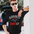 Armed And Dadly Deadly Father For Fathers D Long Sleeve T-Shirt Gifts for Him