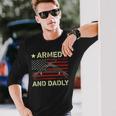 Armed And Dadly Deadly Father For Fathers Day 4 July Long Sleeve T-Shirt Gifts for Him