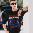 Assistant Fireworks Director Usa Independence Day July 4Th Long Sleeve T-Shirt T-Shirt Gifts for Him