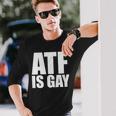 Atf Is Gay Long Sleeve T-Shirt Gifts for Him