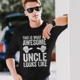 This Is What An Awesome Uncle Looks Like Long Sleeve T-Shirt Gifts for Him