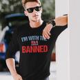 Banned Books Im With The Banned Book Support Readers Long Sleeve T-Shirt T-Shirt Gifts for Him