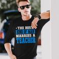 Best Kind Of Man Marries A Teacher Husband Of A Teacher Long Sleeve T-Shirt T-Shirt Gifts for Him