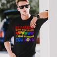 Be Careful Who You Hate It Could Be Someone You Love Lgbt Long Sleeve T-Shirt T-Shirt Gifts for Him