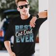 Cat Dad Idea For Fathers Day Best Cat Dad Ever Long Sleeve T-Shirt T-Shirt Gifts for Him