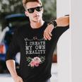 I Create My Own Reality Inspirational Entrepreneur Quote Long Sleeve T-Shirt Gifts for Him