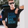 Dada Daddy Dad Bruh For Dad Fathers Day Long Sleeve T-Shirt Gifts for Him