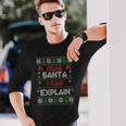 Dear Santa I Can Explain Ugly Christmas Sweater Long Sleeve T-Shirt Gifts for Him