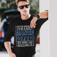 I Never Dreamed Id Be A Sexy Dance Dad Daddy Long Sleeve T-Shirt T-Shirt Gifts for Him