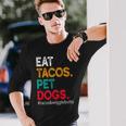 Eat Tacos Pet Dogs Tacos And Wigglebutts Tacos Long Sleeve T-Shirt Gifts for Him